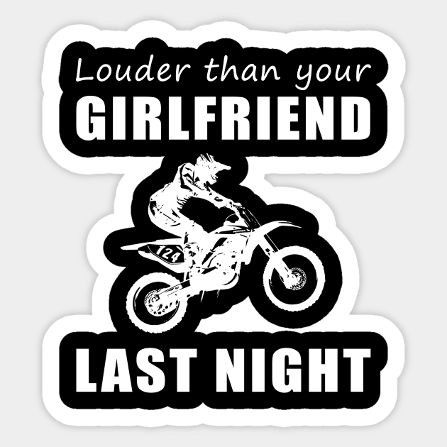 Rev Up the Fun! Dirtbike Louder Than Your Girlfriend Last Night Tee! Sticker by MKGift